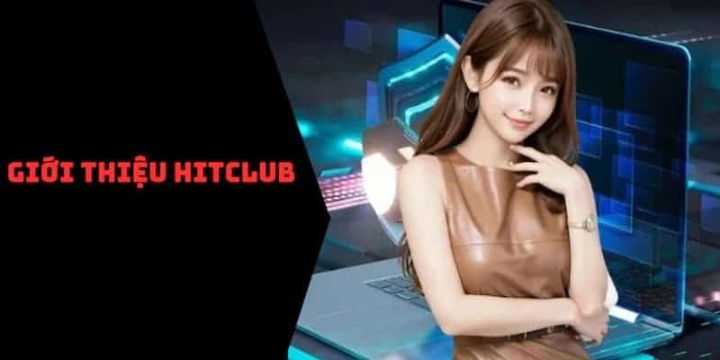 Đôi nét tổng quan giới thiệu về cổng game Hitclub