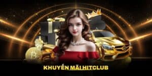 Khuyến Mãi Hitclub - Nhiều Ưu Đãi Cực Sốc Cho Thành Viên